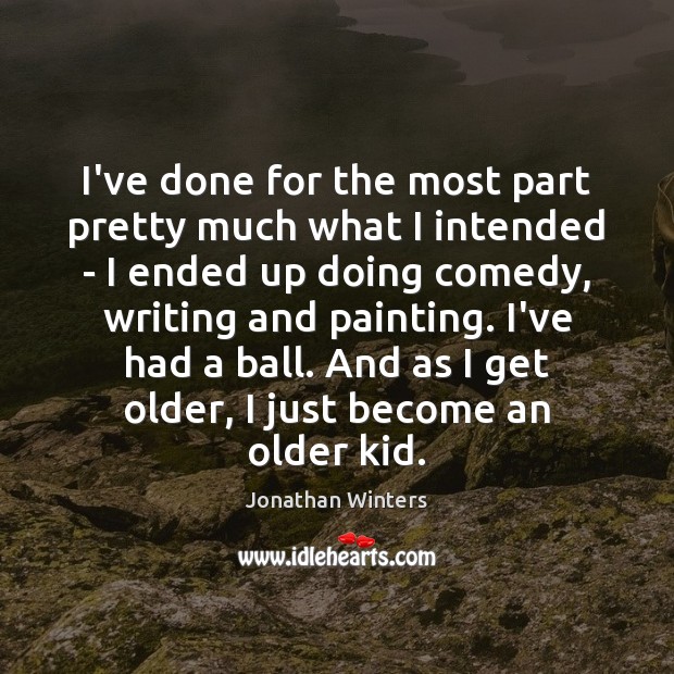 I’ve done for the most part pretty much what I intended – Jonathan Winters Picture Quote