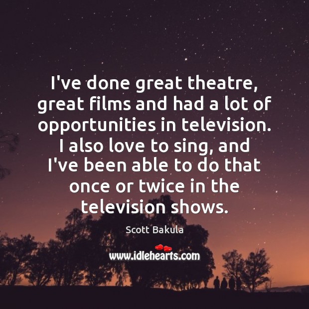 I’ve done great theatre, great films and had a lot of opportunities Image