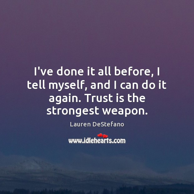 I’ve done it all before, I tell myself, and I can do Lauren DeStefano Picture Quote