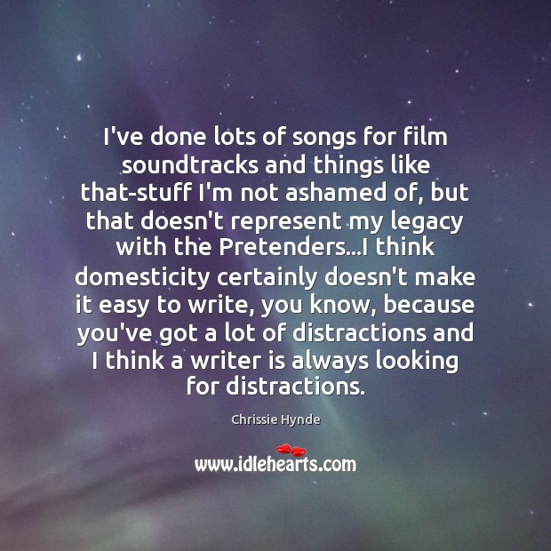 I’ve done lots of songs for film soundtracks and things like that-stuff Chrissie Hynde Picture Quote