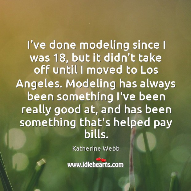 I’ve done modeling since I was 18, but it didn’t take off until Katherine Webb Picture Quote