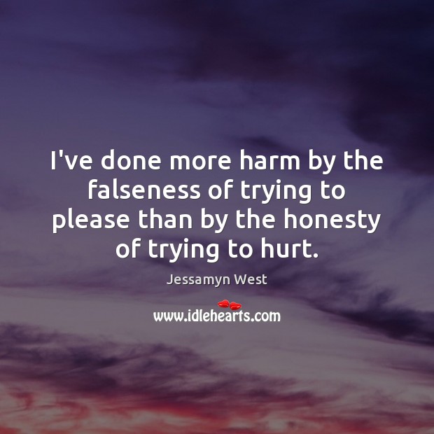 I’ve done more harm by the falseness of trying to please than Jessamyn West Picture Quote