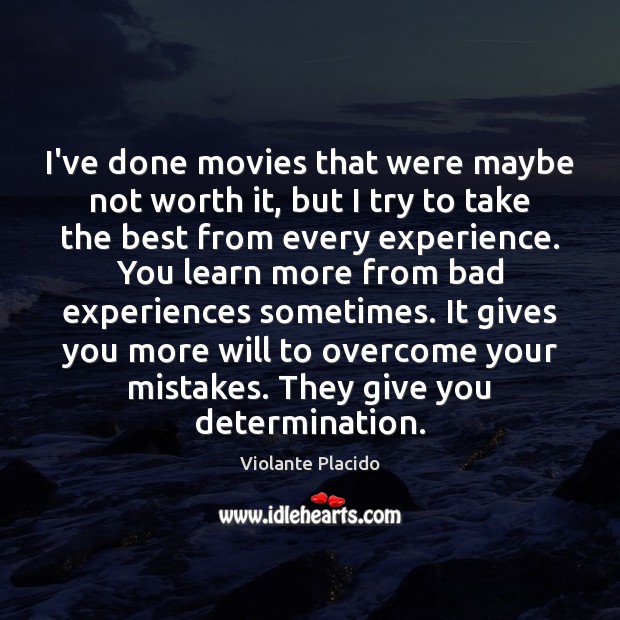 I’ve done movies that were maybe not worth it, but I try Violante Placido Picture Quote