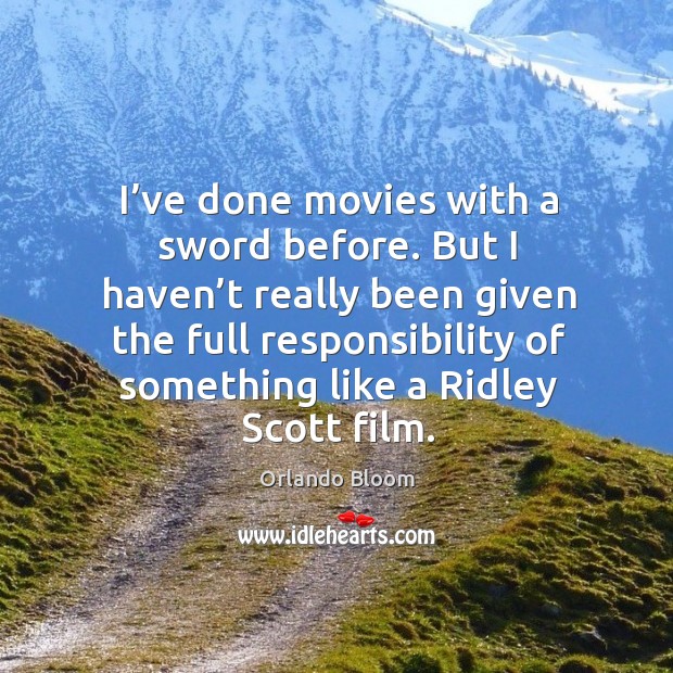 I’ve done movies with a sword before. Orlando Bloom Picture Quote