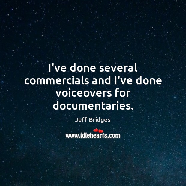 I’ve done several commercials and I’ve done voiceovers for documentaries. Image