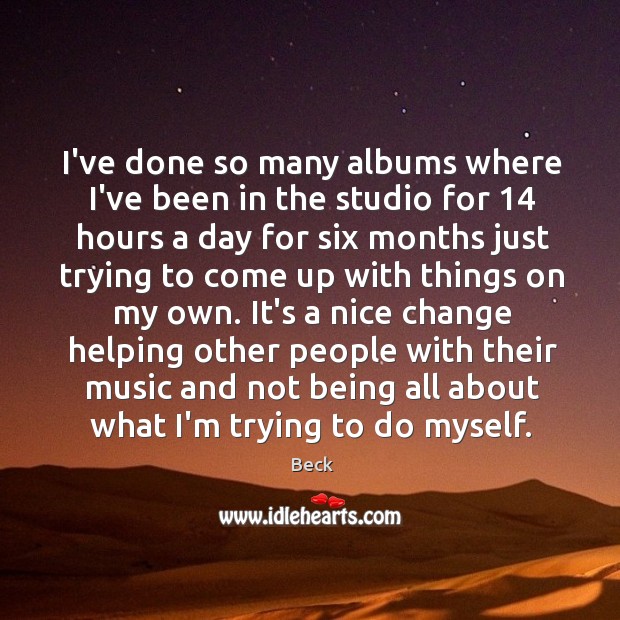 I’ve done so many albums where I’ve been in the studio for 14 Beck Picture Quote