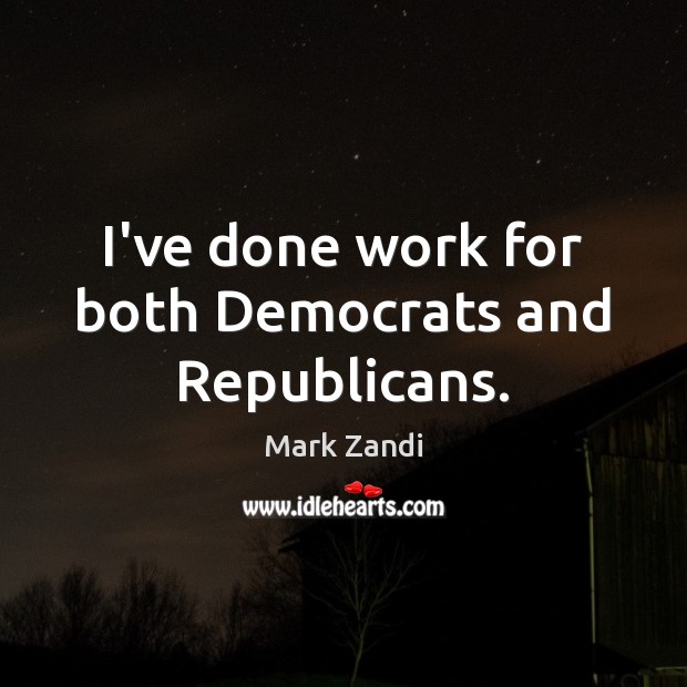 I’ve done work for both Democrats and Republicans. Image