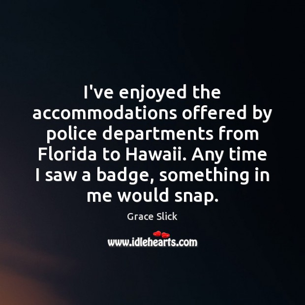 I’ve enjoyed the accommodations offered by police departments from Florida to Hawaii. Image