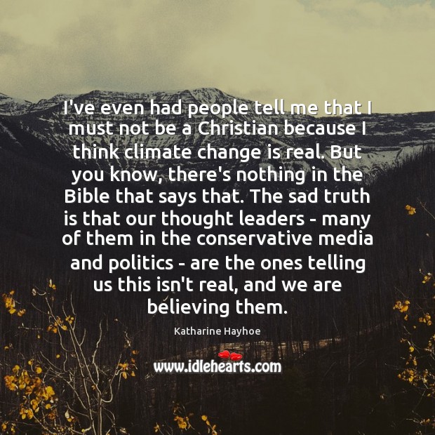 I’ve even had people tell me that I must not be a Katharine Hayhoe Picture Quote