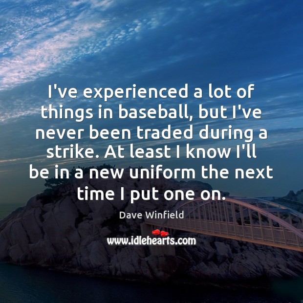 I’ve experienced a lot of things in baseball, but I’ve never been Dave Winfield Picture Quote