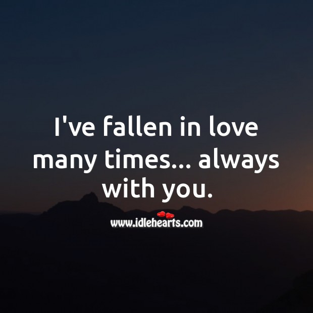 I’ve fallen in love many times… always with you. Falling in Love Quotes Image