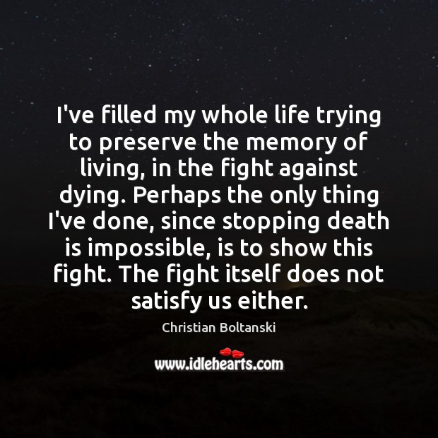 I’ve filled my whole life trying to preserve the memory of living, Death Quotes Image