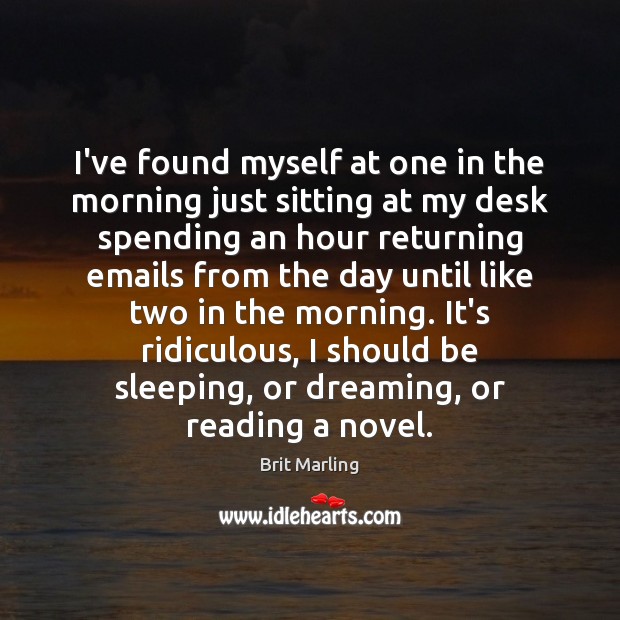 I’ve found myself at one in the morning just sitting at my Dreaming Quotes Image