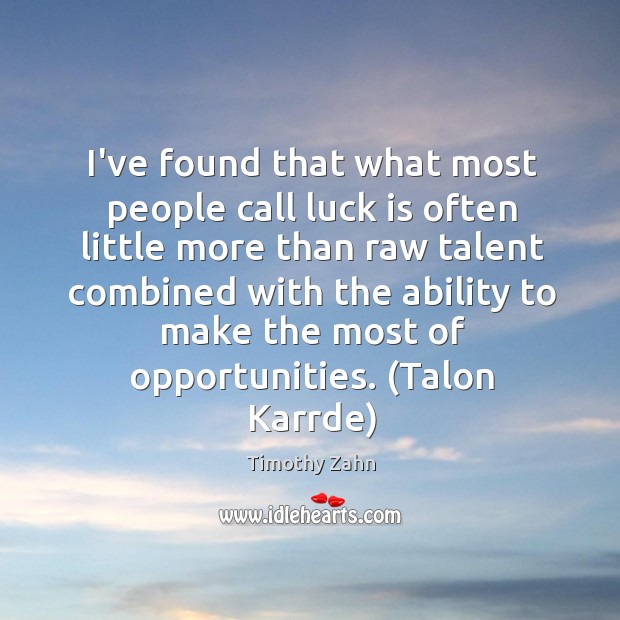 I’ve found that what most people call luck is often little more Timothy Zahn Picture Quote