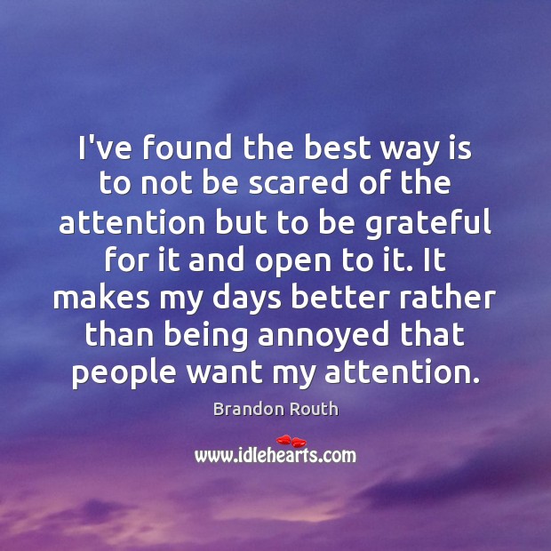 I’ve found the best way is to not be scared of the Brandon Routh Picture Quote