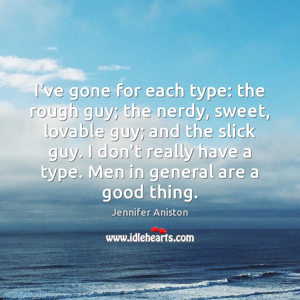 I’ve gone for each type: the rough guy; the nerdy, sweet, lovable Image