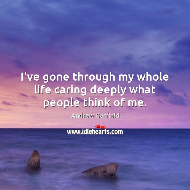 I’ve gone through my whole life caring deeply what people think of me. Care Quotes Image