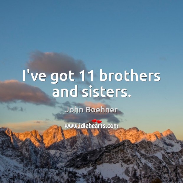I’ve got 11 brothers and sisters. Image