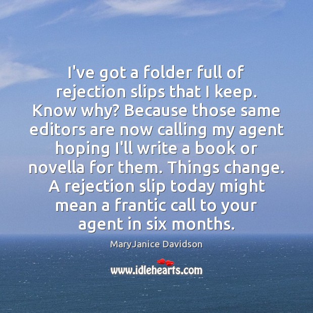 I’ve got a folder full of rejection slips that I keep. Know MaryJanice Davidson Picture Quote