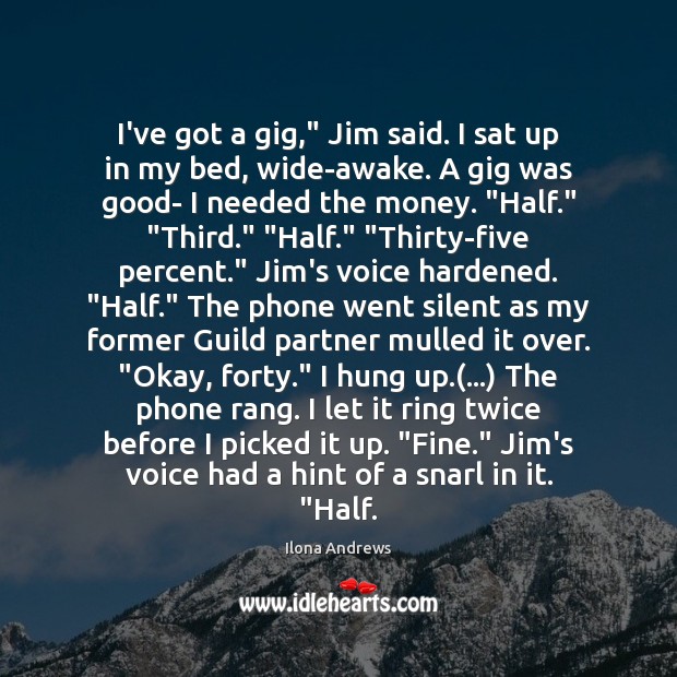 I’ve got a gig,” Jim said. I sat up in my bed, Silent Quotes Image