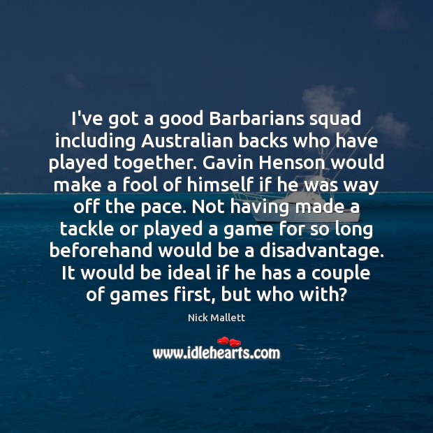 I’ve got a good Barbarians squad including Australian backs who have played Nick Mallett Picture Quote