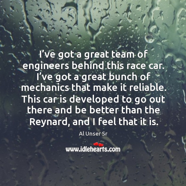 I’ve got a great team of engineers behind this race car. I’ve got a great bunch of mechanics Car Quotes Image