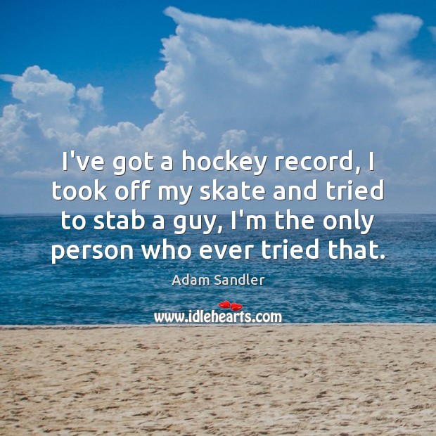 I’ve got a hockey record, I took off my skate and tried Image