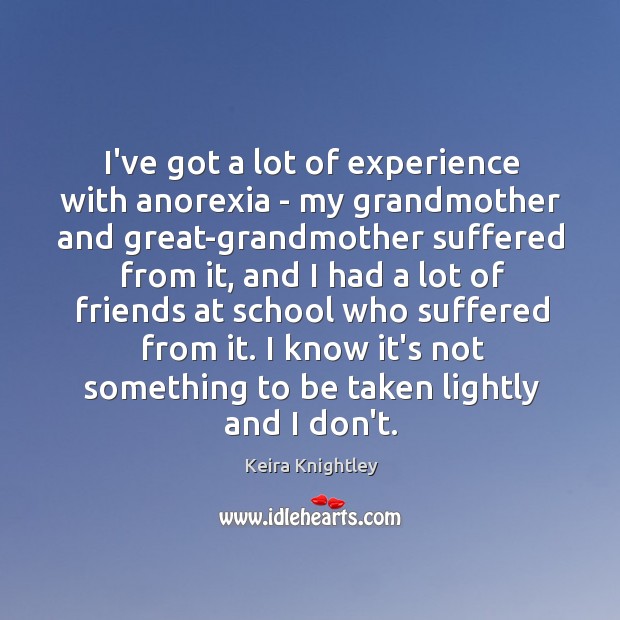 I’ve got a lot of experience with anorexia – my grandmother and Keira Knightley Picture Quote