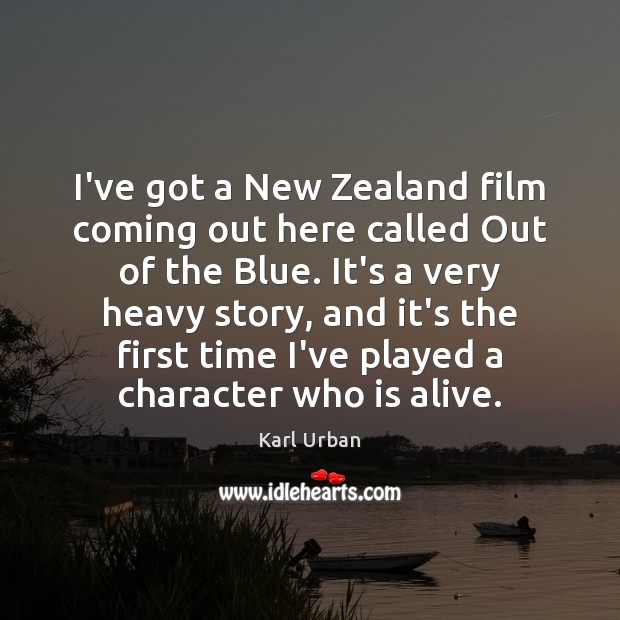I’ve got a New Zealand film coming out here called Out of Karl Urban Picture Quote
