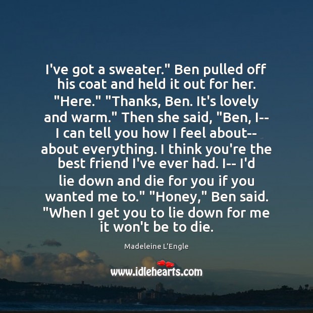 I’ve got a sweater.” Ben pulled off his coat and held it Madeleine L’Engle Picture Quote