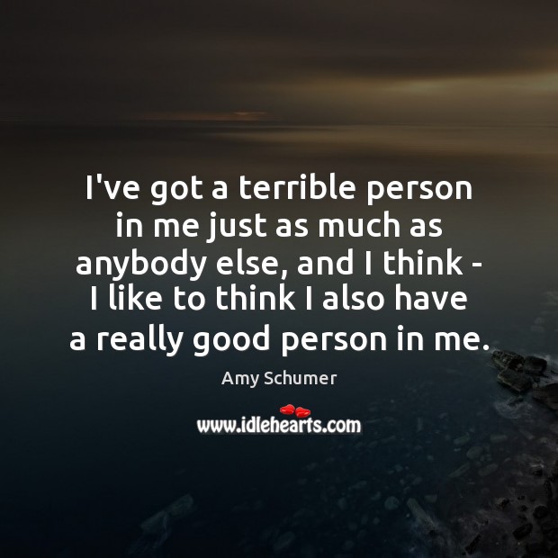 I’ve got a terrible person in me just as much as anybody Image