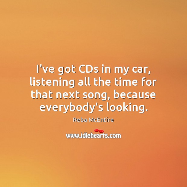 I’ve got CDs in my car, listening all the time for that Image