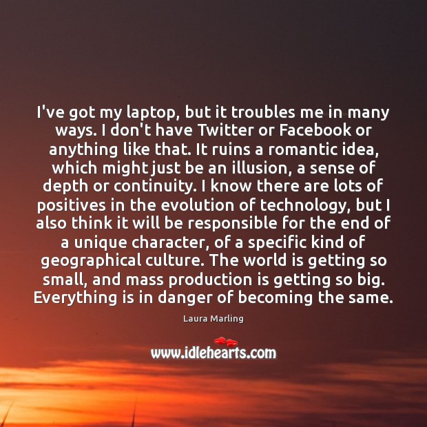 I’ve got my laptop, but it troubles me in many ways. I Laura Marling Picture Quote