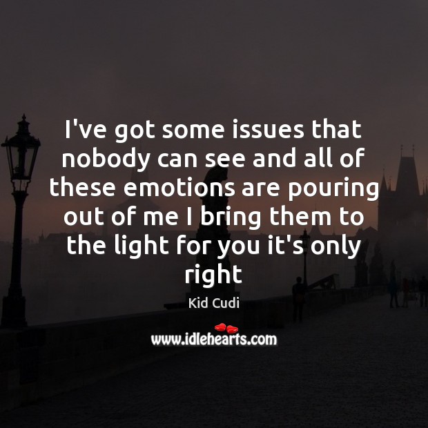 I’ve got some issues that nobody can see and all of these Kid Cudi Picture Quote