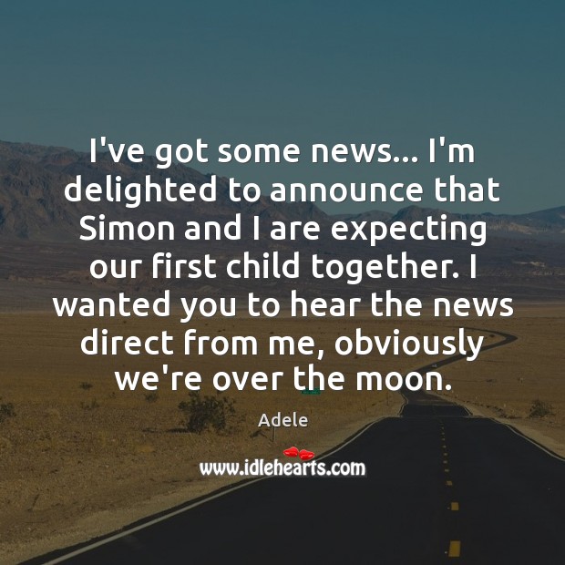 I’ve got some news… I’m delighted to announce that Simon and I Adele Picture Quote