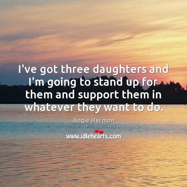 I’ve got three daughters and I’m going to stand up for them Image