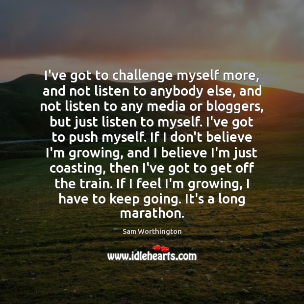 I’ve got to challenge myself more, and not listen to anybody else, Image
