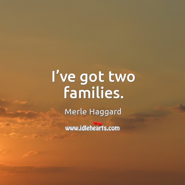 I’ve got two families. Image