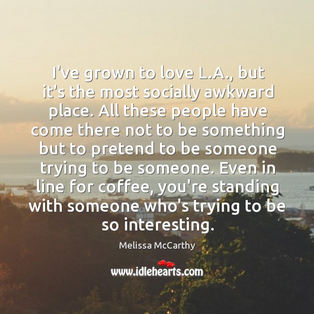 I’ve grown to love L.A., but it’s the most socially awkward Image