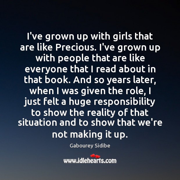 I’ve grown up with girls that are like Precious. I’ve grown up Gabourey Sidibe Picture Quote