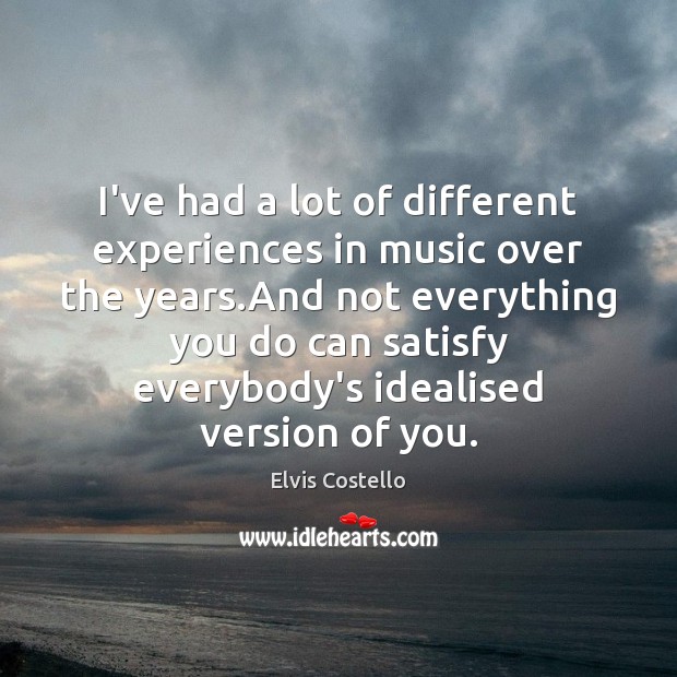 I’ve had a lot of different experiences in music over the years. Music Quotes Image