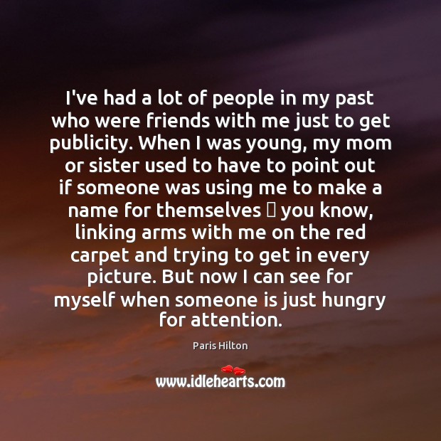 I’ve had a lot of people in my past who were friends Paris Hilton Picture Quote