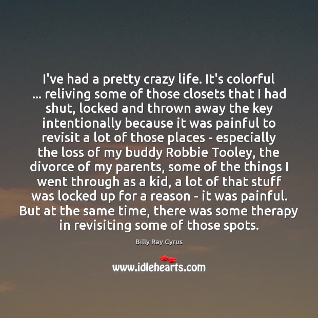 I’ve had a pretty crazy life. It’s colorful … reliving some of those Divorce Quotes Image