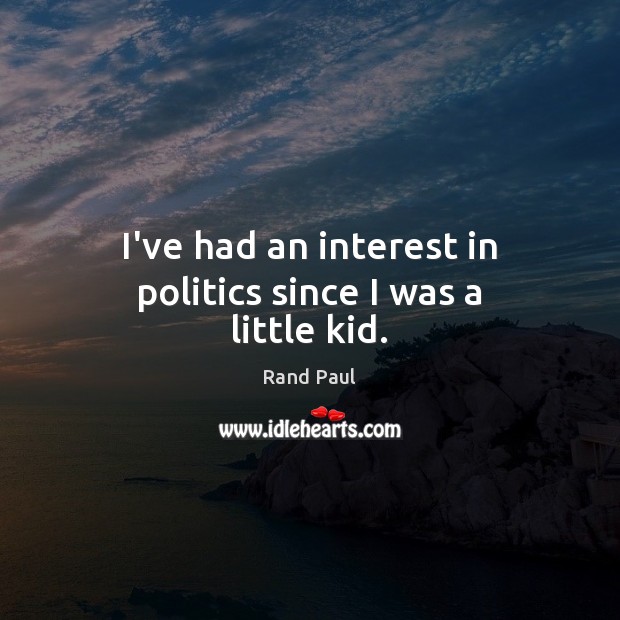 I’ve had an interest in politics since I was a little kid. Image