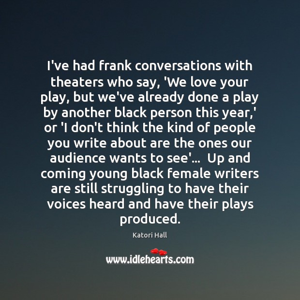 I’ve had frank conversations with theaters who say, ‘We love your play, Katori Hall Picture Quote