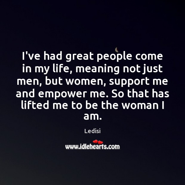 I’ve had great people come in my life, meaning not just men, Ledisi Picture Quote