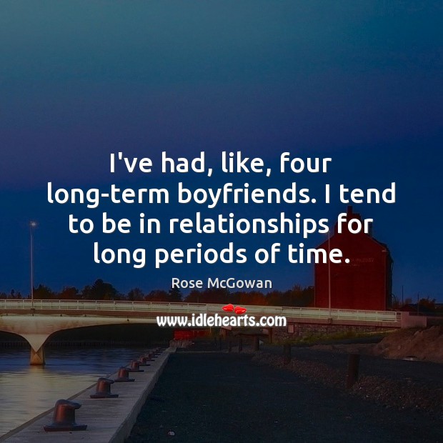 I’ve had, like, four long-term boyfriends. I tend to be in relationships Image