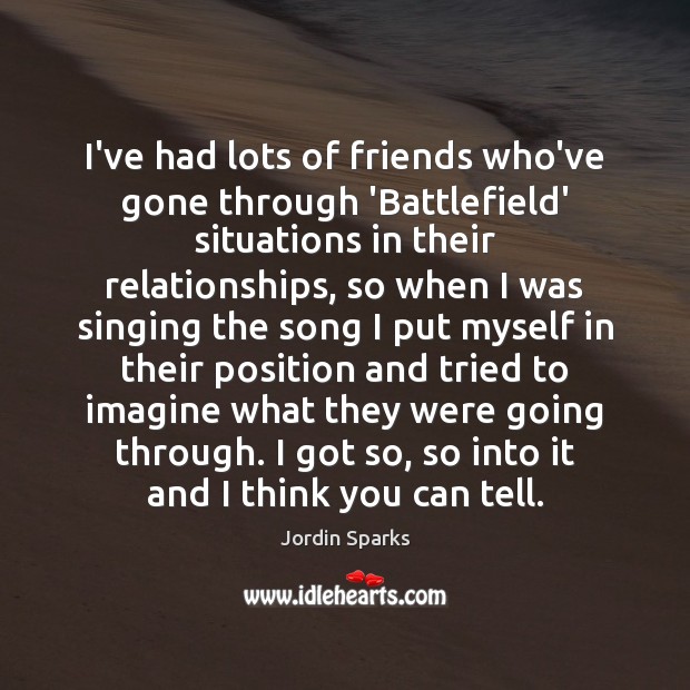 I’ve had lots of friends who’ve gone through ‘Battlefield’ situations in their Jordin Sparks Picture Quote