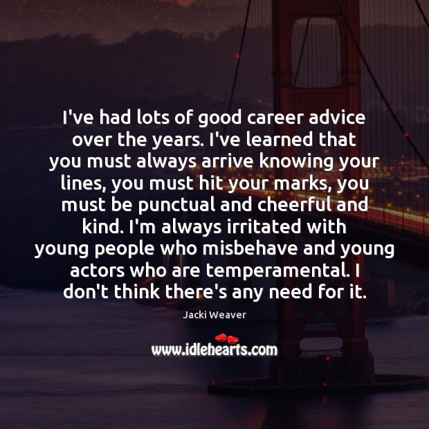 I’ve had lots of good career advice over the years. I’ve learned Jacki Weaver Picture Quote