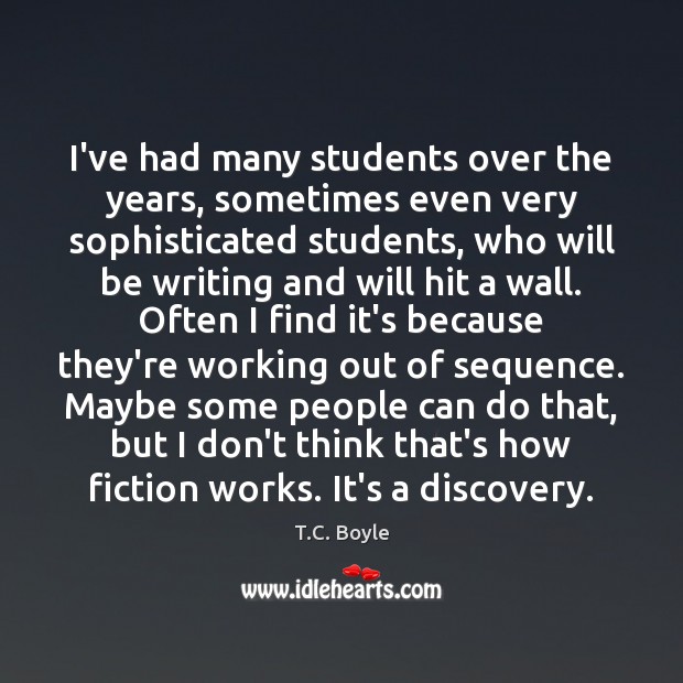I’ve had many students over the years, sometimes even very sophisticated students, T.C. Boyle Picture Quote